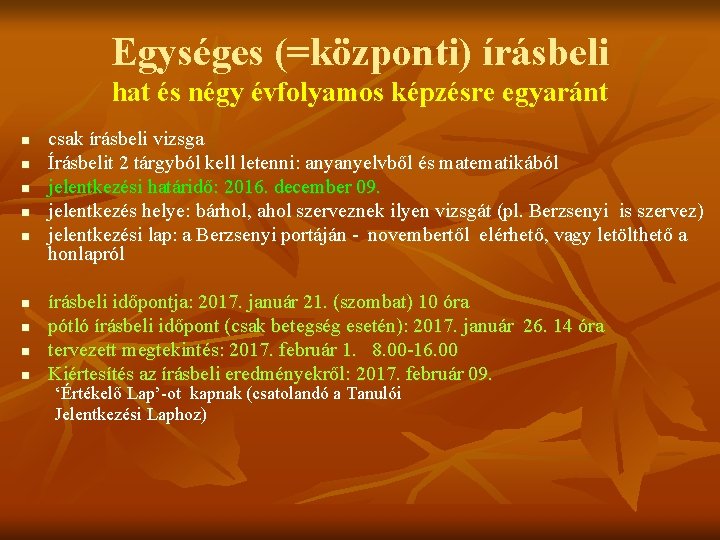 Egységes (=központi) írásbeli hat és négy évfolyamos képzésre egyaránt n n n n n