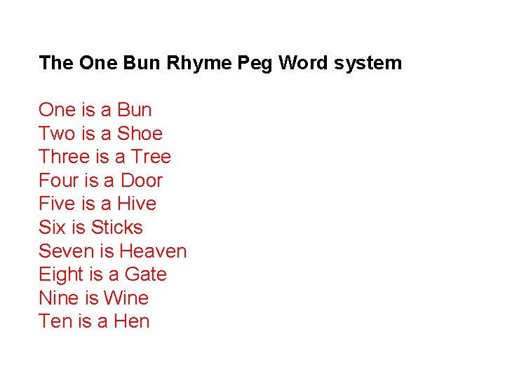 The One Bun Rhyme Peg Word system The One-Bun Rhyme Mnemonic is a simple