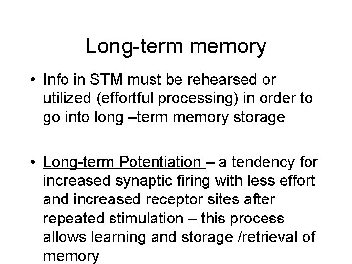 Long-term memory • Info in STM must be rehearsed or utilized (effortful processing) in