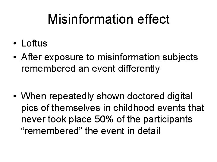 Misinformation effect • Loftus • After exposure to misinformation subjects remembered an event differently