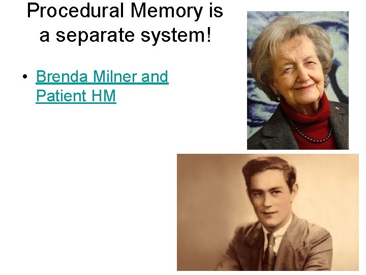 Procedural Memory is a separate system! • Brenda Milner and Patient HM 