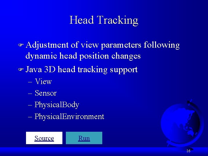 Head Tracking F Adjustment of view parameters following dynamic head position changes F Java