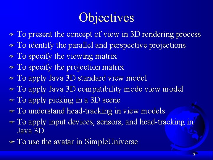 Objectives To present the concept of view in 3 D rendering process F To