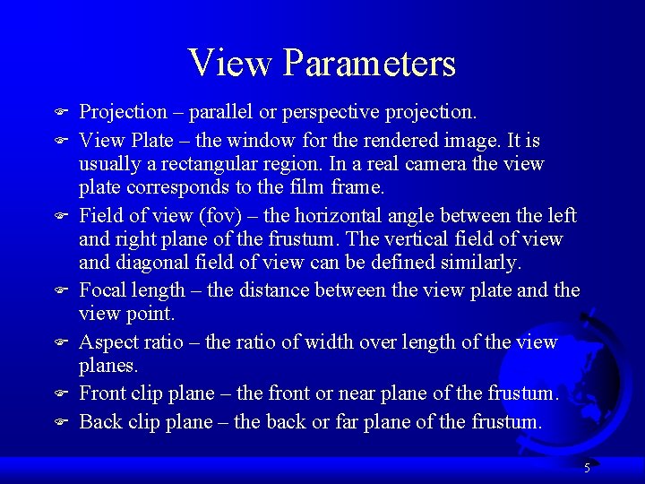 View Parameters F F F F Projection – parallel or perspective projection. View Plate