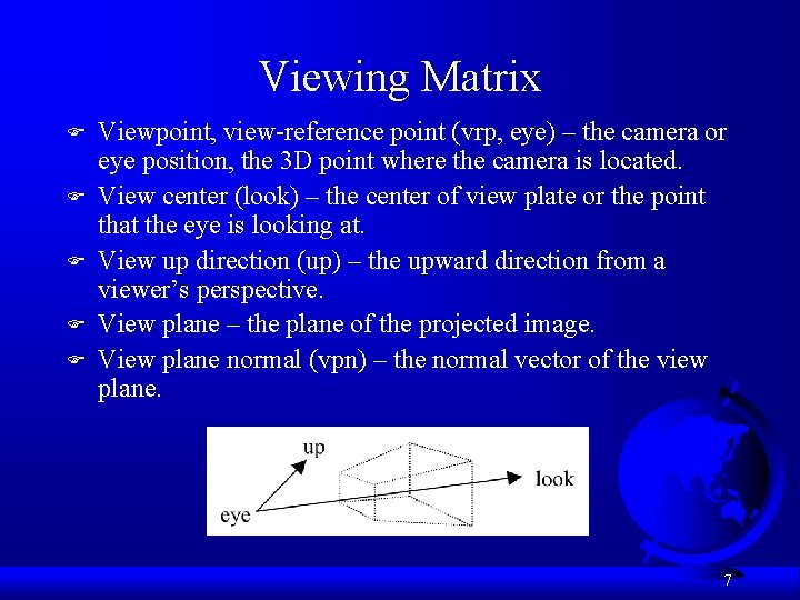 Viewing Matrix F F F Viewpoint, view-reference point (vrp, eye) – the camera or