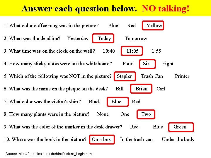 Answer each question below. NO talking! 1. What color coffee mug was in the