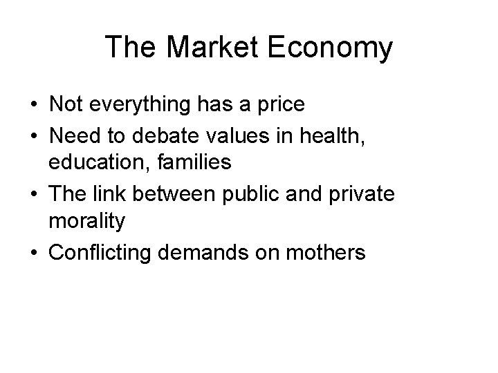 The Market Economy • Not everything has a price • Need to debate values