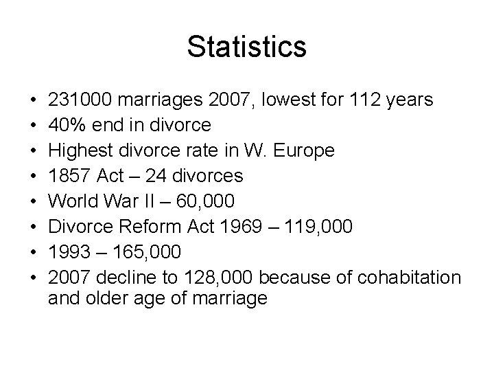 Statistics • • 231000 marriages 2007, lowest for 112 years 40% end in divorce