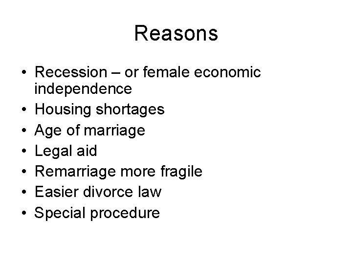 Reasons • Recession – or female economic independence • Housing shortages • Age of