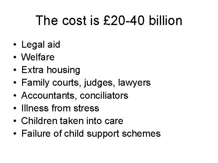 The cost is £ 20 -40 billion • • Legal aid Welfare Extra housing