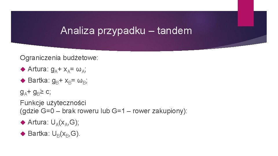 Analiza przypadku – tandem Ograniczenia budżetowe: Artura: g. A+ x. A= ωA; Bartka: g.