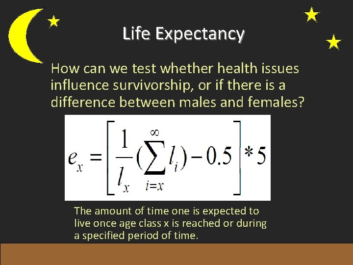 Life Expectancy How can we test whether health issues influence survivorship, or if there