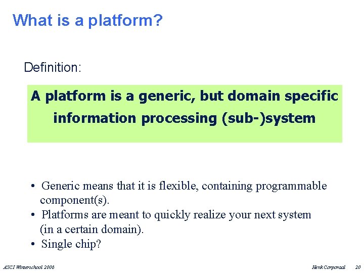 What is a platform? Definition: A platform is a generic, but domain specific information