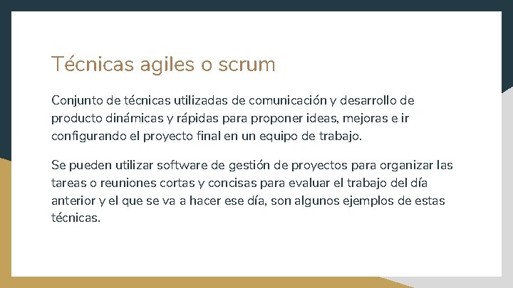 Técnicas agiles o scrum Conjunto de técnicas utilizadas de comunicación y desarrollo de producto