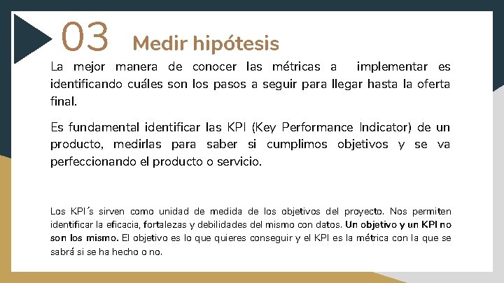 03 Medir hipótesis La mejor manera de conocer las métricas a implementar es identificando