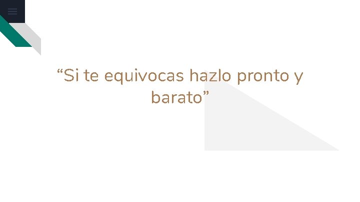 “Si te equivocas hazlo pronto y barato” Inserta tu texto aquí Inserta tu texto