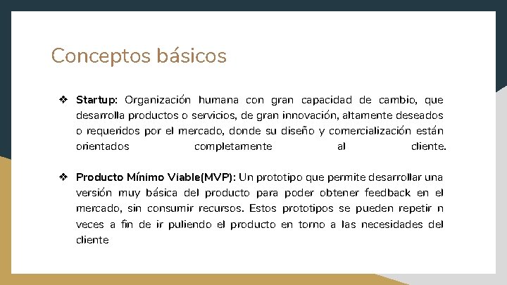 Conceptos básicos ❖ Startup: Organización humana con gran capacidad de cambio, que desarrolla productos