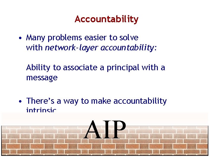 Accountability • Many problems easier to solve with network-layer accountability: Ability to associate a