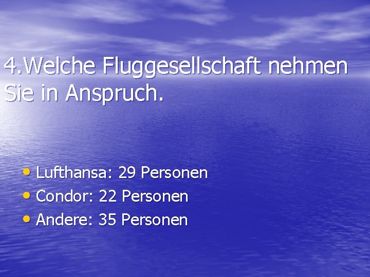 4. Welche Fluggesellschaft nehmen Sie in Anspruch. • Lufthansa: 29 Personen • Condor: 22
