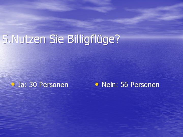 5. Nutzen Sie Billigflüge? • Ja: 30 Personen • Nein: 56 Personen 