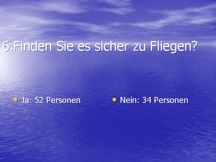 6. Finden Sie es sicher zu Fliegen? • Ja: 52 Personen • Nein: 34