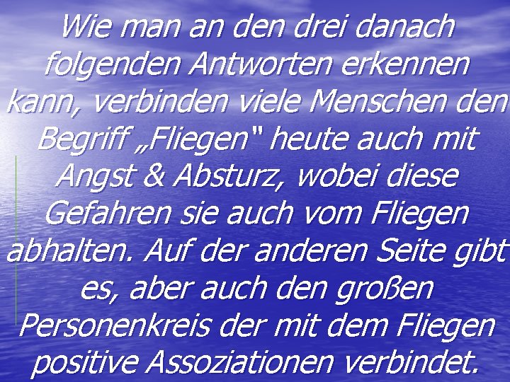 Wie man an den drei danach folgenden Antworten erkennen kann, verbinden viele Menschen den