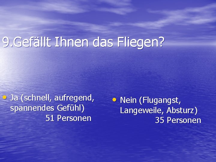 9. Gefällt Ihnen das Fliegen? • Ja (schnell, aufregend, spannendes Gefühl) 51 Personen •