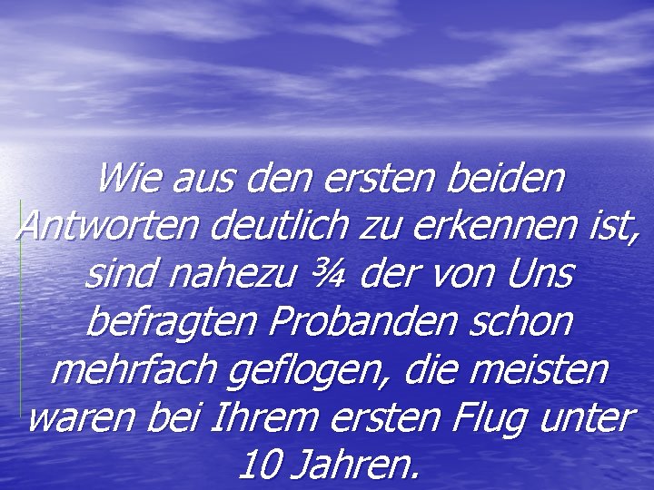 Wie aus den ersten beiden Antworten deutlich zu erkennen ist, sind nahezu ¾ der