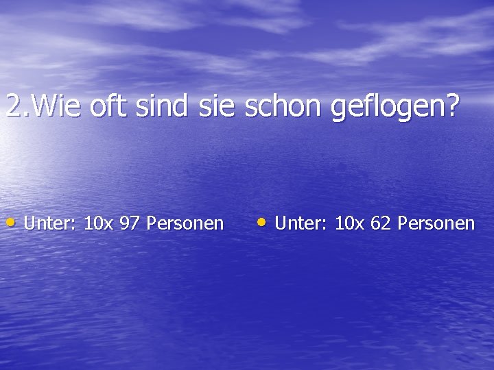 2. Wie oft sind sie schon geflogen? • Unter: 10 x 97 Personen •