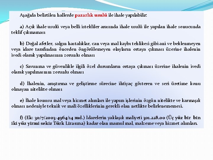 Aşağıda belirtilen hallerde pazarlık usulü ile ihale yapılabilir: a) Açık ihale usulü veya belli