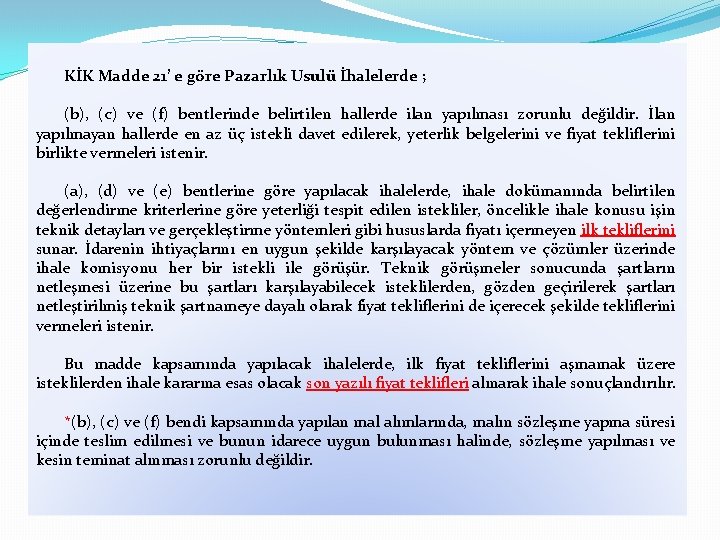 KİK Madde 21’ e göre Pazarlık Usulü İhalelerde ; (b), (c) ve (f) bentlerinde