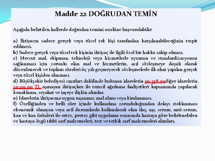 Madde 22 DOĞRUDAN TEMİN Aşağıda belirtilen hallerde doğrudan temini usulüne başvurulabilir: a) İhtiyacın sadece