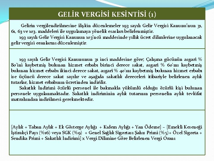 GELİR VERGİSİ KESİNTİSİ (1) Gelirin vergilendirilmesine ilişkin düzenlemeler 193 sayılı Gelir Vergisi Kanunu’nun 31,