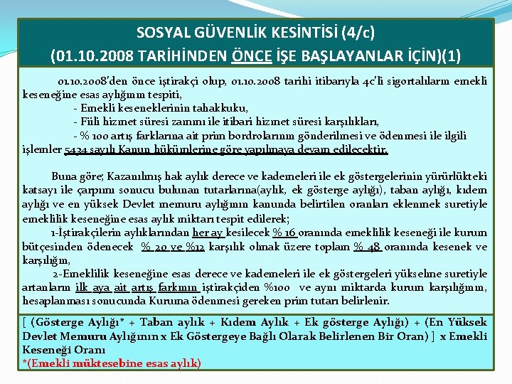 SOSYAL GÜVENLİK KESİNTİSİ (4/c) (01. 10. 2008 TARİHİNDEN ÖNCE İŞE BAŞLAYANLAR İÇİN)(1) 01. 10.