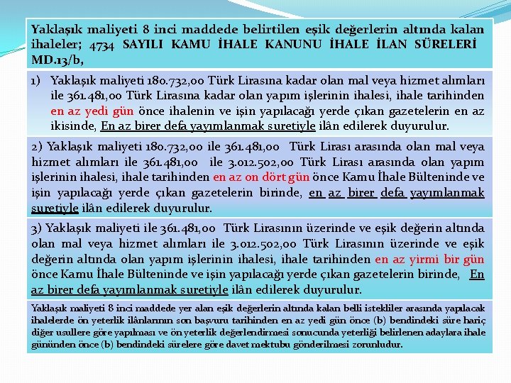 Yaklaşık maliyeti 8 inci maddede belirtilen eşik değerlerin altında kalan ihaleler; 4734 SAYILI KAMU