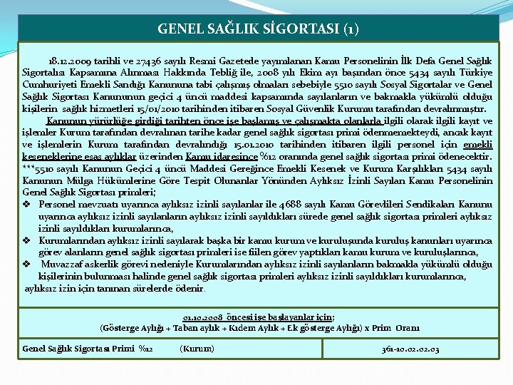 GENEL SAĞLIK SİGORTASI (1) 18. 12. 2009 tarihli ve 27436 sayılı Resmi Gazetede yayımlanan
