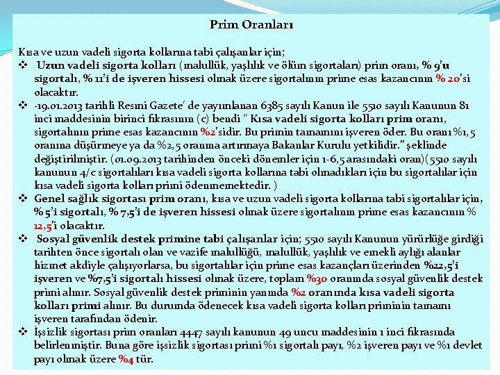 Prim Oranları Kısa ve uzun vadeli sigorta kollarına tabi çalışanlar için; v Uzun vadeli