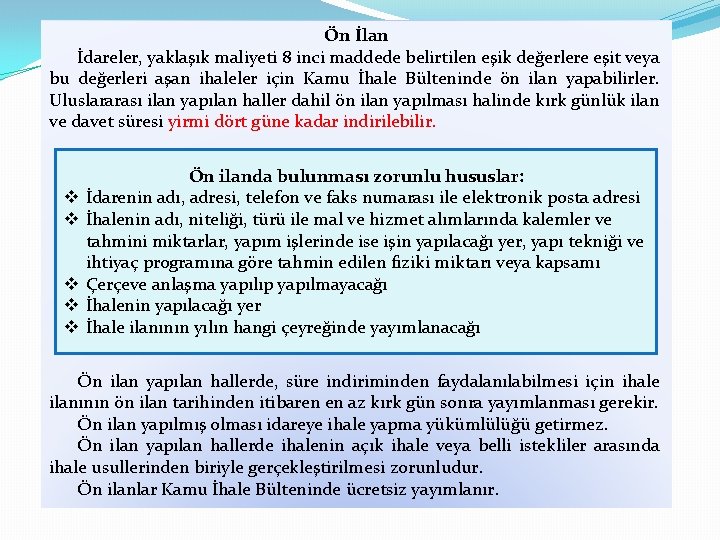 Ön İlan İdareler, yaklaşık maliyeti 8 inci maddede belirtilen eşik değerlere eşit veya bu