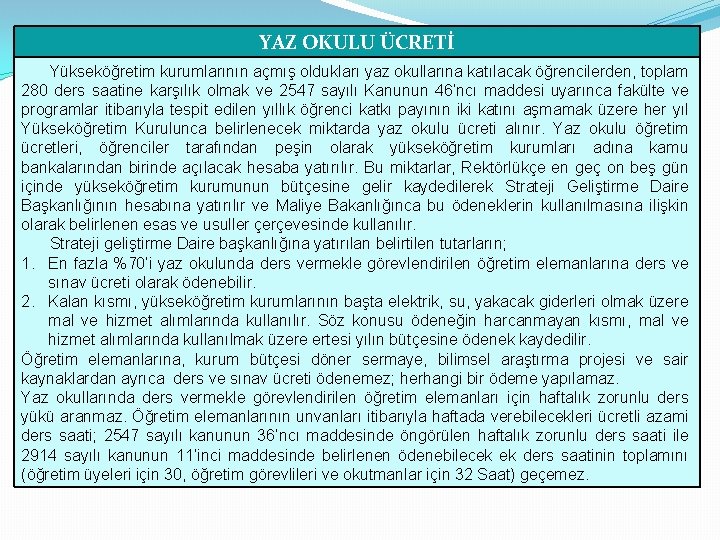 YAZ OKULU ÜCRETİ Yükseköğretim kurumlarının açmış oldukları yaz okullarına katılacak öğrencilerden, toplam 280 ders