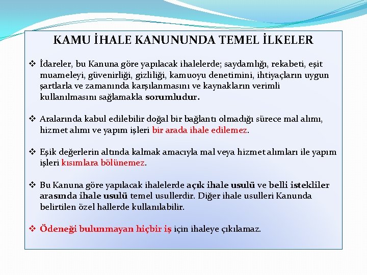 KAMU İHALE KANUNUNDA TEMEL İLKELER v İdareler, bu Kanuna göre yapılacak ihalelerde; saydamlığı, rekabeti,