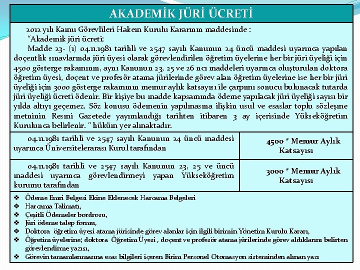 AKADEMİK JÜRİ ÜCRETİ 2012 yılı Kamu Görevlileri Hakem Kurulu Kararının maddesinde : “Akademik jüri