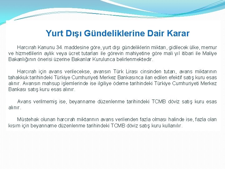 Yurt Dışı Gündeliklerine Dair Karar Harcırah Kanunu 34. maddesine göre, yurt dışı gündeliklerin miktarı,