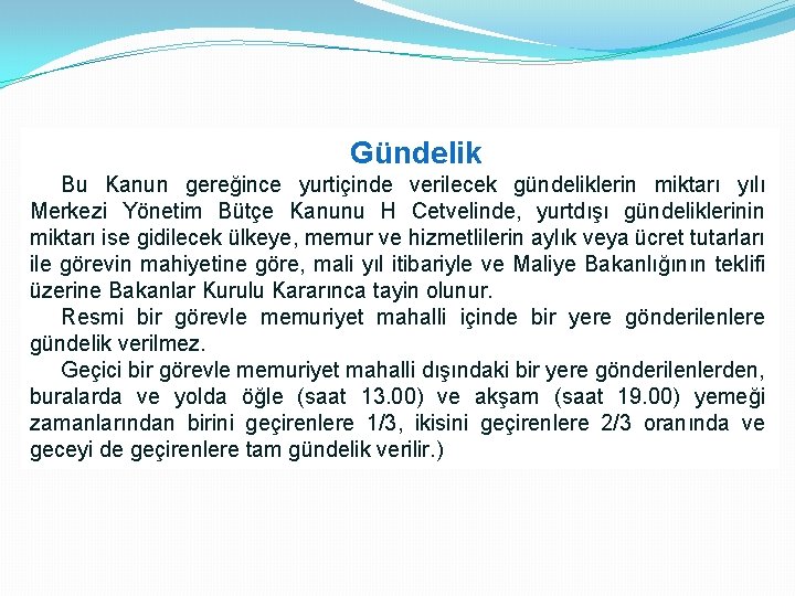 Gündelik Bu Kanun gereğince yurtiçinde verilecek gündeliklerin miktarı yılı Merkezi Yönetim Bütçe Kanunu H