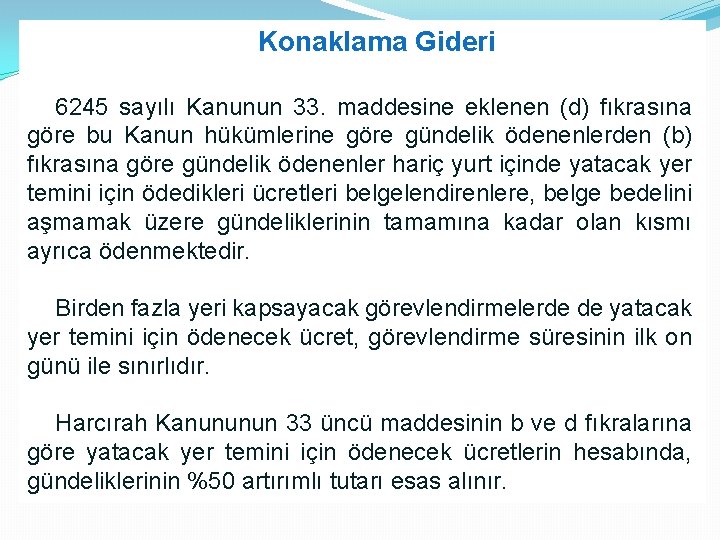 Konaklama Gideri 6245 sayılı Kanunun 33. maddesine eklenen (d) fıkrasına göre bu Kanun hükümlerine