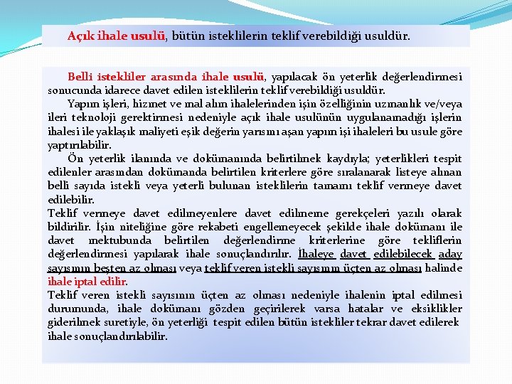 Açık ihale usulü, bütün isteklilerin teklif verebildiği usuldür. Belli istekliler arasında ihale usulü, yapılacak