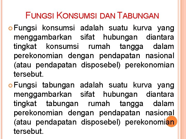 FUNGSI KONSUMSI DAN TABUNGAN Fungsi konsumsi adalah suatu kurva yang menggambarkan sifat hubungan diantara