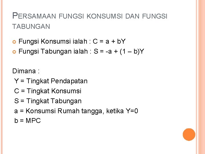 PERSAMAAN FUNGSI KONSUMSI DAN FUNGSI TABUNGAN Fungsi Konsumsi ialah : C = a +