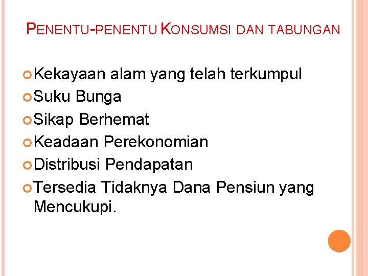 PENENTU-PENENTU KONSUMSI DAN TABUNGAN Kekayaan alam yang telah terkumpul Suku Bunga Sikap Berhemat Keadaan