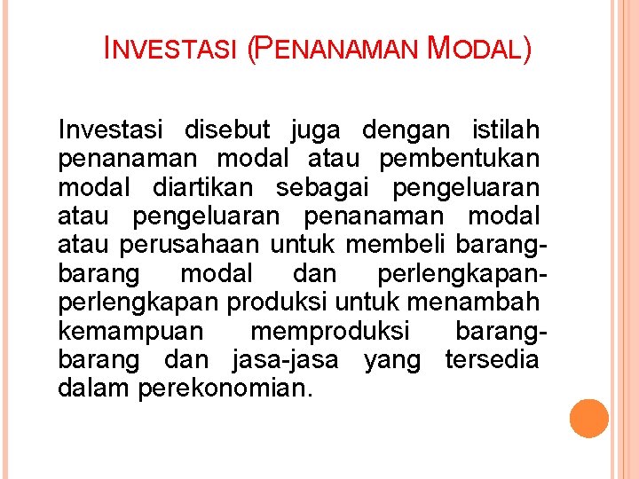 INVESTASI (PENANAMAN MODAL) Investasi disebut juga dengan istilah penanaman modal atau pembentukan modal diartikan