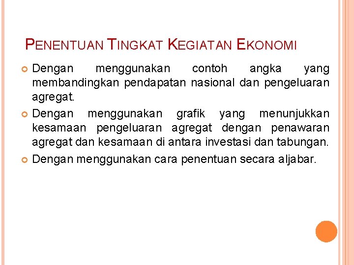 PENENTUAN TINGKAT KEGIATAN EKONOMI Dengan menggunakan contoh angka yang membandingkan pendapatan nasional dan pengeluaran